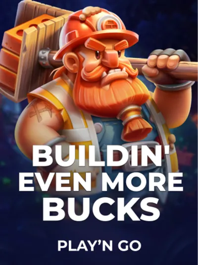 Buildin' Even More Bucks